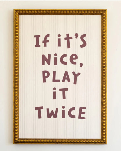 If It's Nice, Play It Twice