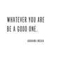 Smallwoods Whatever You Are Be a Good One Quote Sign