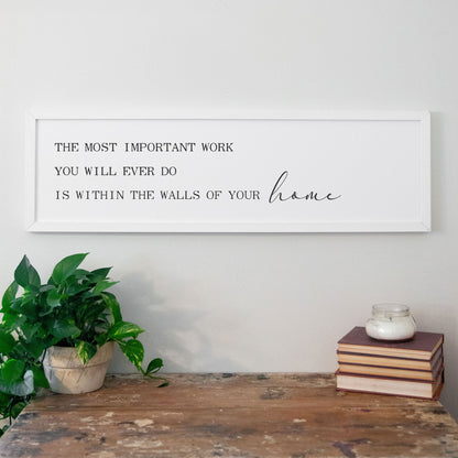 The Most Important Work White Framed Home Sign